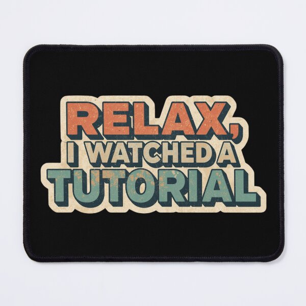 Item preview,  Relax, I Watched a Tutorial. designed and sold by ELdante.