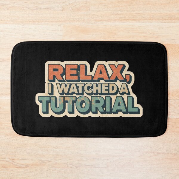 Item preview,  Relax, I Watched a Tutorial. designed and sold by ELdante.