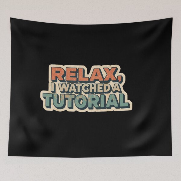 Item preview,  Relax, I Watched a Tutorial. designed and sold by ELdante.