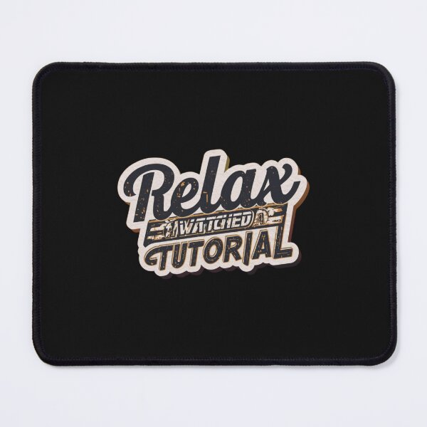 Item preview,  Relax, I Watched a Tutorial. designed and sold by ELdante.