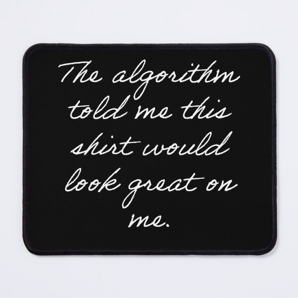 Item preview, The Algorithm Told Me - Funny Targeted Ad Shirt designed and sold by Mini Pixel Perfect Co..