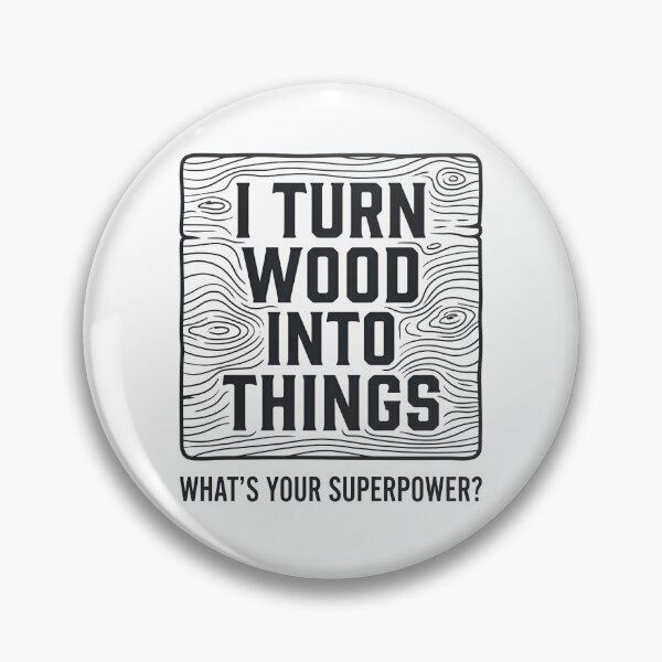 Item preview, I TURN WOOD INTO THINGS WHAT’S YOUR SUPERPOWER? designed and sold by FaunaJam.