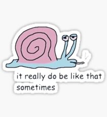 It really do be like that sometimes Sticker
