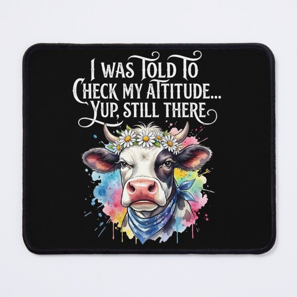 Item preview, I Was Told To Check My Attitude Yup Still There Funny Cow designed and sold by VGAfanatic.