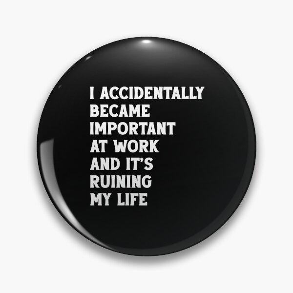 Item preview, I Accidentally Became Important at Work and It’s Ruining My Life designed and sold by khallidaart.