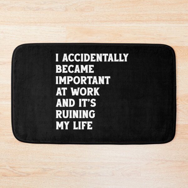 Item preview, I Accidentally Became Important at Work and It’s Ruining My Life designed and sold by khallidaart.