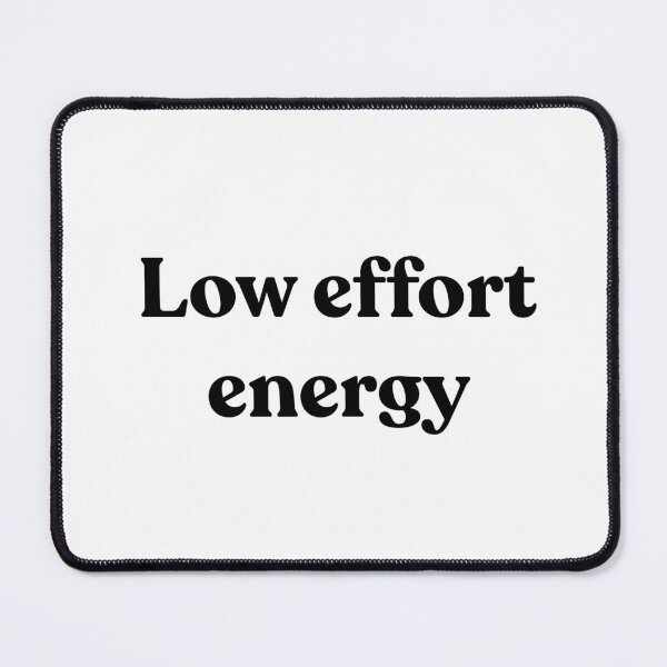 Item preview, Low effort energy. designed and sold by Cyber Warrior.