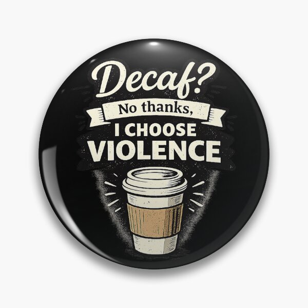 Item preview, Decaf? No Thanks, I Choose Violence designed and sold by AlvelinaCP.