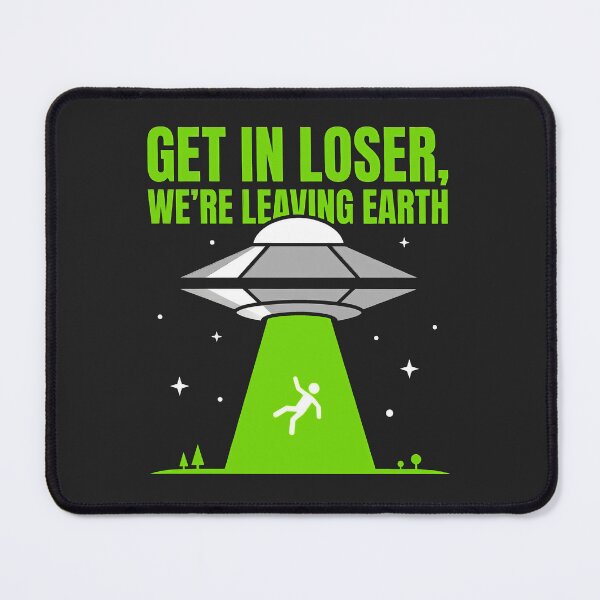 Item preview, Get In Loser We're Leaving Earth UFO designed and sold by KeremYurtseven.