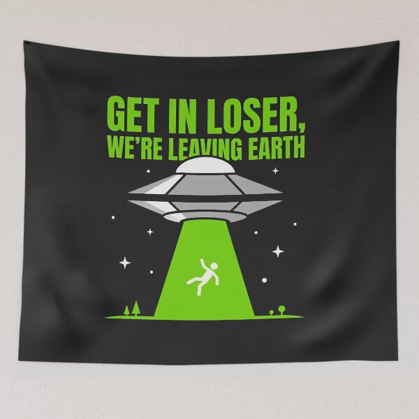 Item preview, Get In Loser We're Leaving Earth UFO designed and sold by KeremYurtseven.