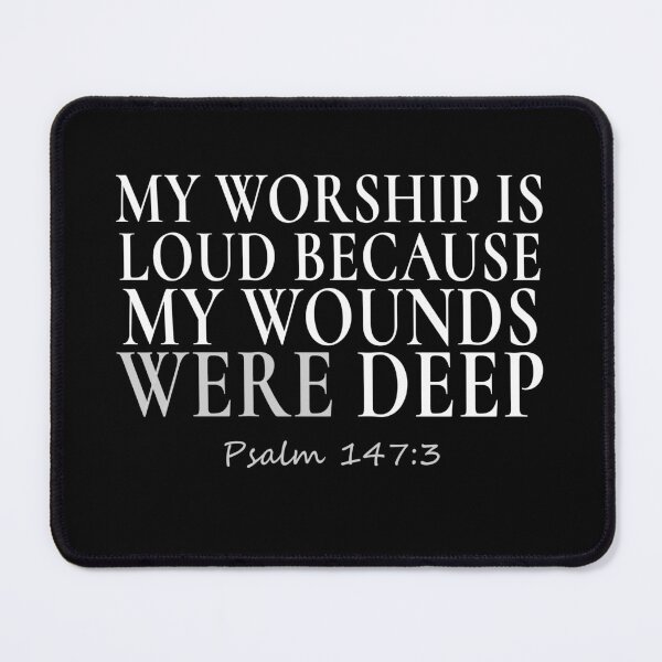 Item preview, My Worship is Loud Because My Wounds Were Deep Paslm 147:3 T-Shirt designed and sold by ScotDesign.