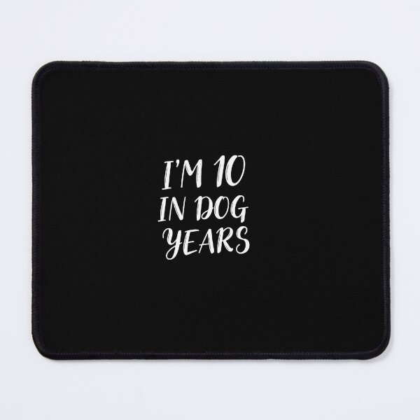Item preview, I'm 10 In Dog Years designed and sold by PopStars1993.