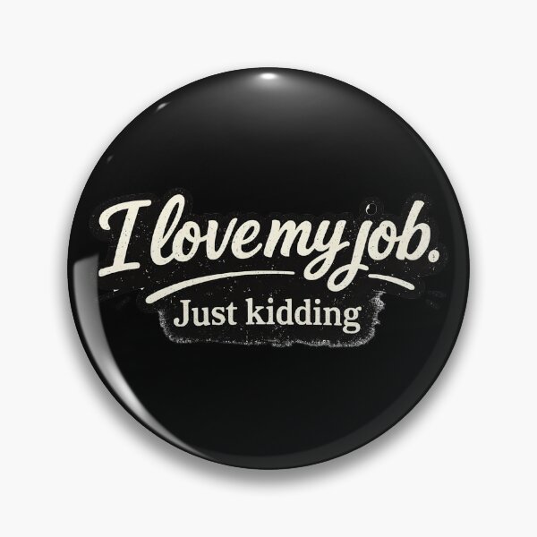 Item preview, I Love My Job, Just Kidding designed and sold by AlvelinaCP.