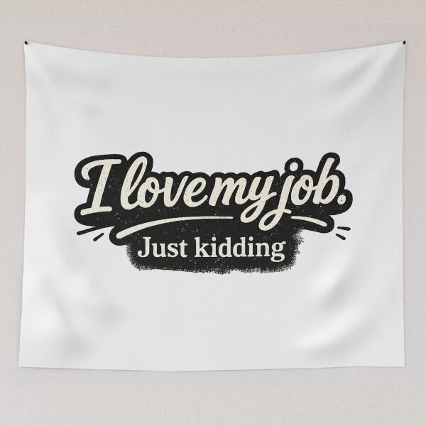 Item preview, I Love My Job, Just Kidding designed and sold by AlvelinaCP.