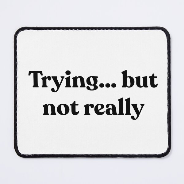 Item preview, Trying… but not really. designed and sold by Cyber Warrior.