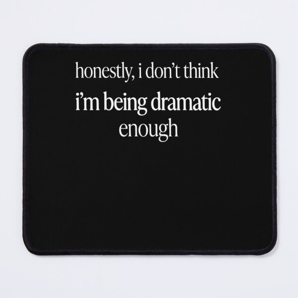 Item preview, Honestly I Don't Think I'm Dramatic Enough designed and sold by FreshVibe Prints.