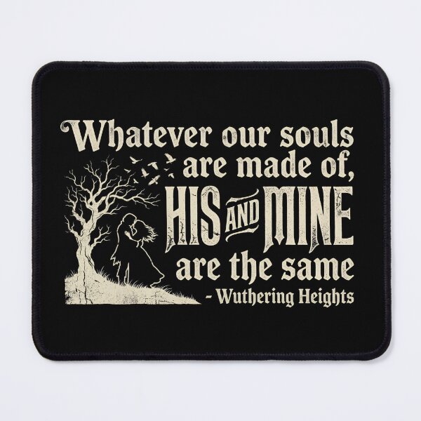 Item preview, Whatever Our Souls Are Made Of Wuthering Heights Quote Gothic designed and sold by Fenay Designs.