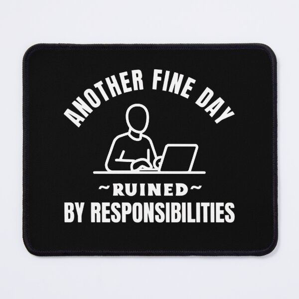 Item preview, Another Fine Day Ruined by Responsibilities – Funny Work Humor designed and sold by SoundStyleShop.