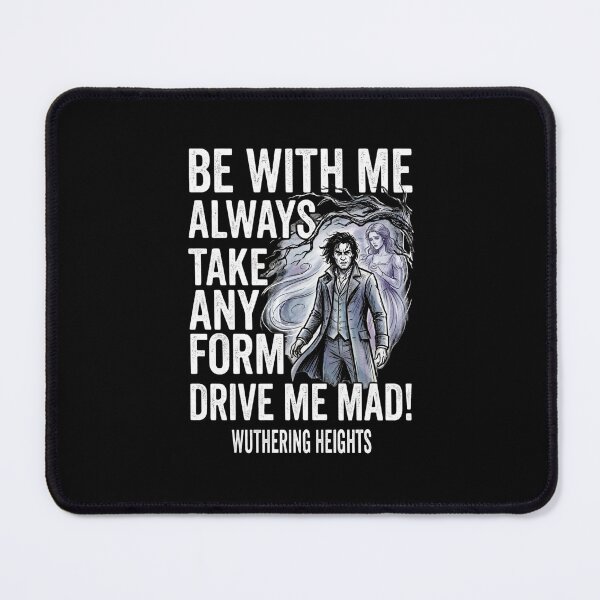 Item preview, Be With Me Always Take Any Form Drive Me Mad Wuthering Heights Quote designed and sold by Fenay Designs.