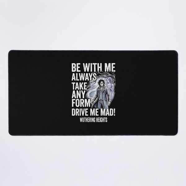 Item preview, Be With Me Always Take Any Form Drive Me Mad Wuthering Heights Quote designed and sold by Fenay Designs.