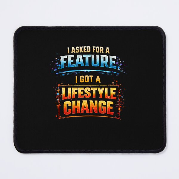 Item preview, I Asked for a Feature, I Got a Lifestyle Change designed and sold by FunnyDesignsArt.
