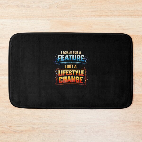 Item preview, I Asked for a Feature, I Got a Lifestyle Change designed and sold by FunnyDesignsArt.