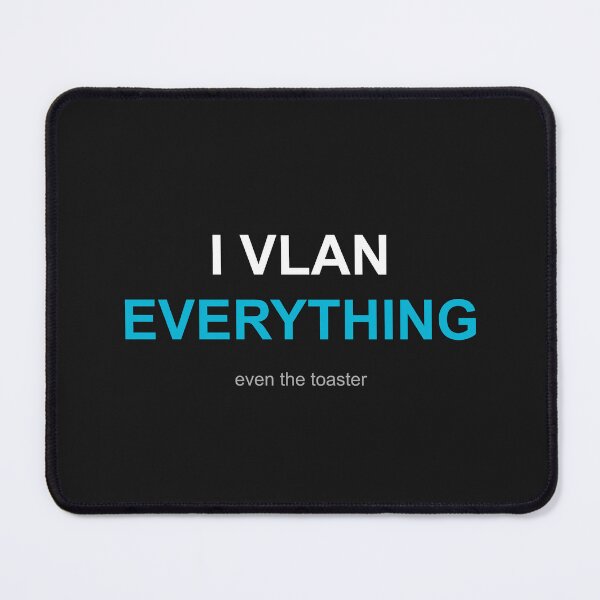 Item preview, I VLAN Everything - Even The Toaster - Network Security designed and sold by automatemyhome.