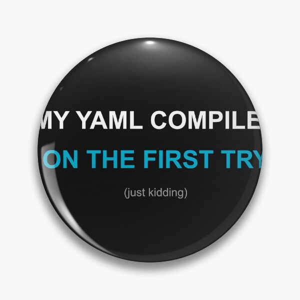 Item preview, My YAML Compiles On The First Try (Just Kidding) designed and sold by automatemyhome.