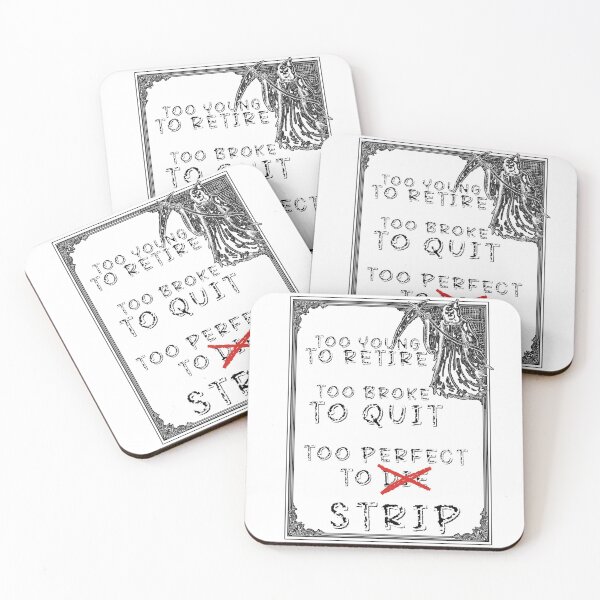 Item preview, Too young to retire, too broke to quit, too perfect to strip. In this dark yet sparkling with irony composition. designed and sold by Creative-Sanc.