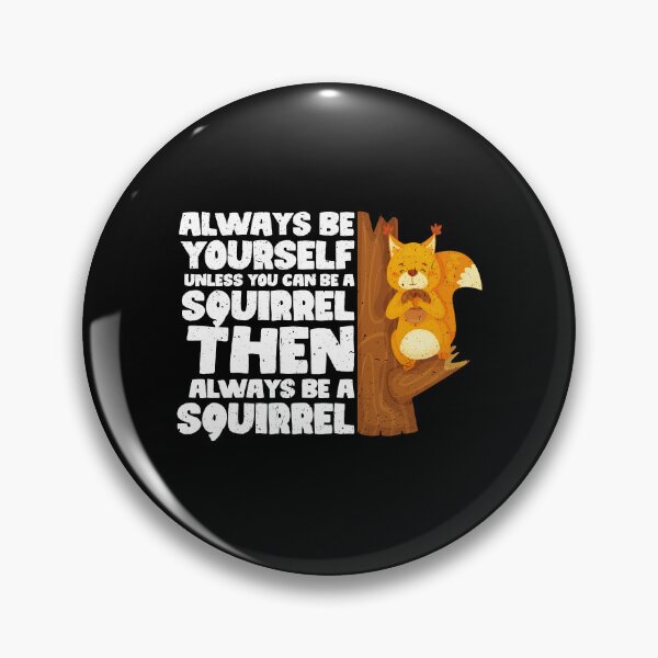 Item preview, Always Be Yourself Unless You Can Be a Squirrel. Then always be a Squirrel designed and sold by GabbyKash.