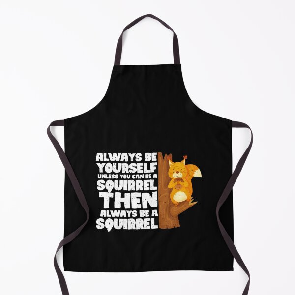 Item preview, Always Be Yourself Unless You Can Be a Squirrel. Then always be a Squirrel designed and sold by GabbyKash.