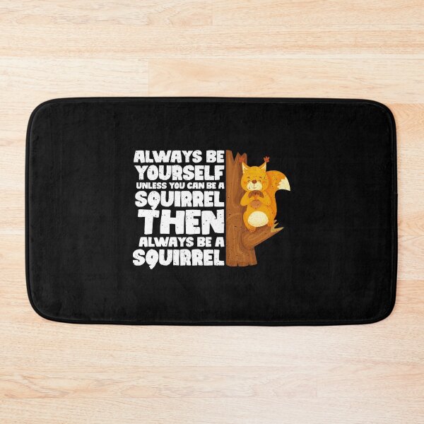 Item preview, Always Be Yourself Unless You Can Be a Squirrel. Then always be a Squirrel designed and sold by GabbyKash.
