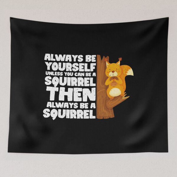 Item preview, Always Be Yourself Unless You Can Be a Squirrel. Then always be a Squirrel designed and sold by GabbyKash.