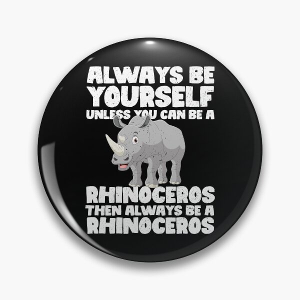 Item preview, Always Be Yourself Unless You Can Be a Rhinoceros. Then always be a Rhinoceros designed and sold by GabbyKash.