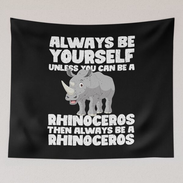 Item preview, Always Be Yourself Unless You Can Be a Rhinoceros. Then always be a Rhinoceros designed and sold by GabbyKash.