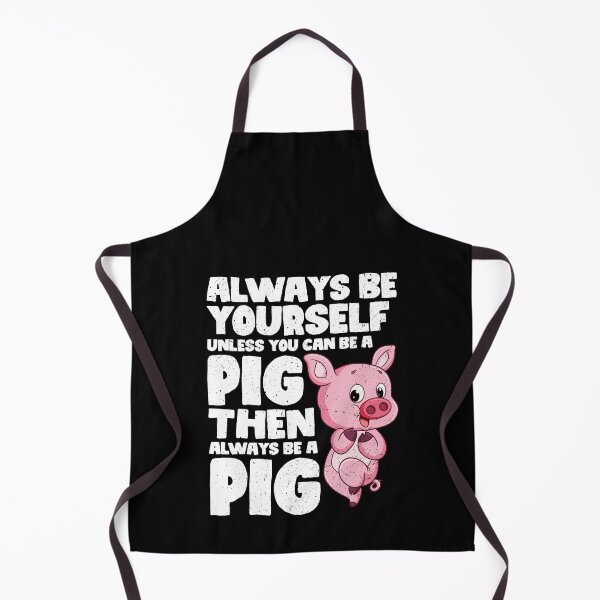 Item preview, Always Be Yourself Unless You Can Be a Pig. Then always be a Pig designed and sold by GabbyKash.