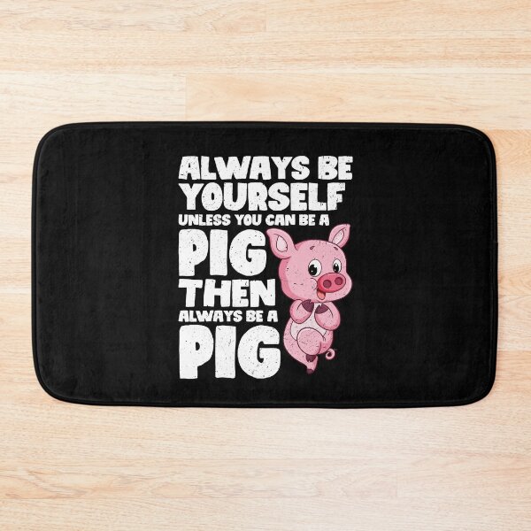 Item preview, Always Be Yourself Unless You Can Be a Pig. Then always be a Pig designed and sold by GabbyKash.