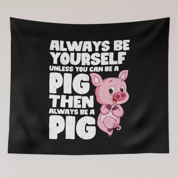 Item preview, Always Be Yourself Unless You Can Be a Pig. Then always be a Pig designed and sold by GabbyKash.