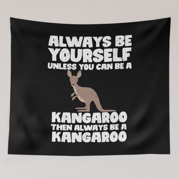 Item preview, Always Be Yourself Unless You Can Be a Kangaroo. Then always be a Kangaroo designed and sold by GabbyKash.