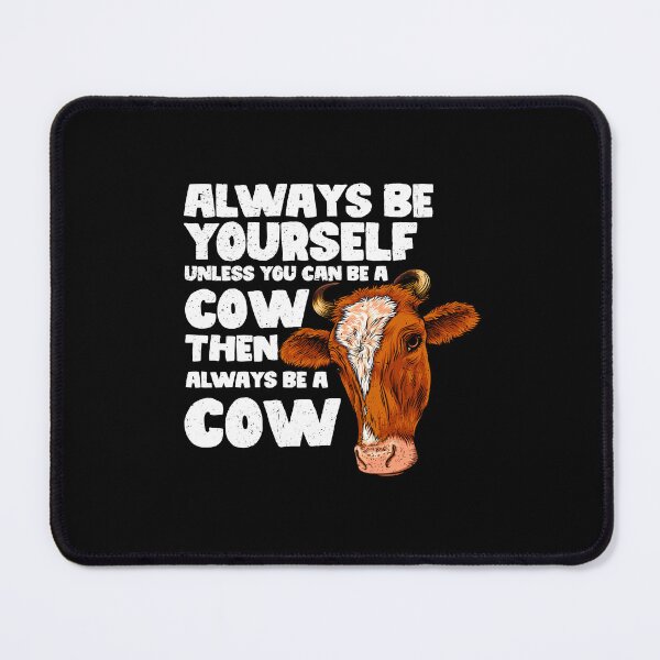 Item preview, Always Be Yourself Unless You Can Be a Cow. Then always be a Cow designed and sold by GabbyKash.