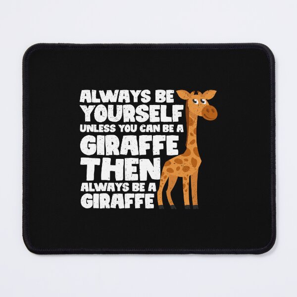Item preview, Always Be Yourself Unless You Can Be a Giraffe. Then always be a Giraffe designed and sold by GabbyKash.