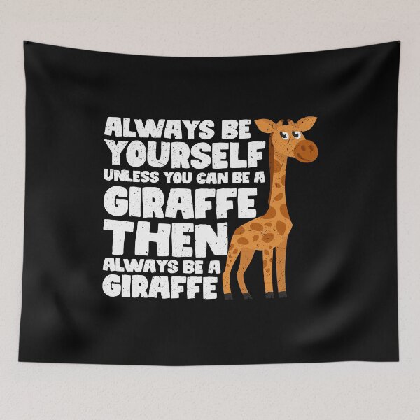 Item preview, Always Be Yourself Unless You Can Be a Giraffe. Then always be a Giraffe designed and sold by GabbyKash.