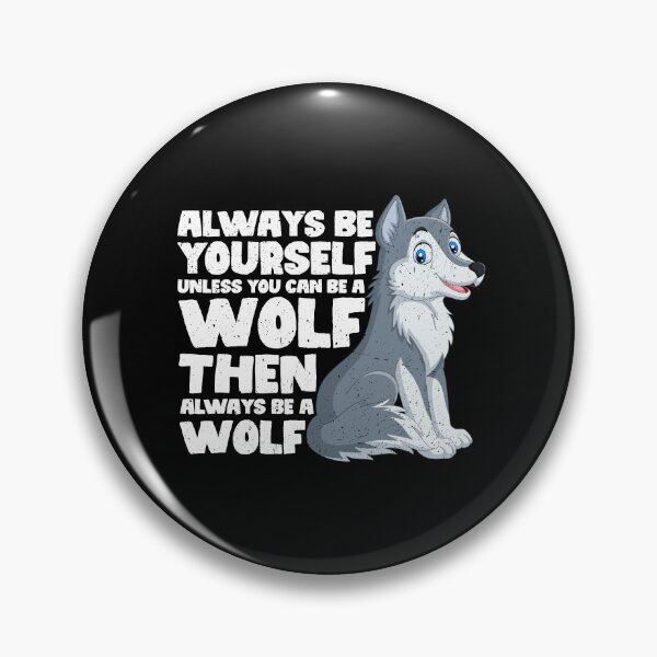 Item preview, Always Be Yourself Unless You Can Be a wolf. Then always be a wolf  designed and sold by GabbyKash.