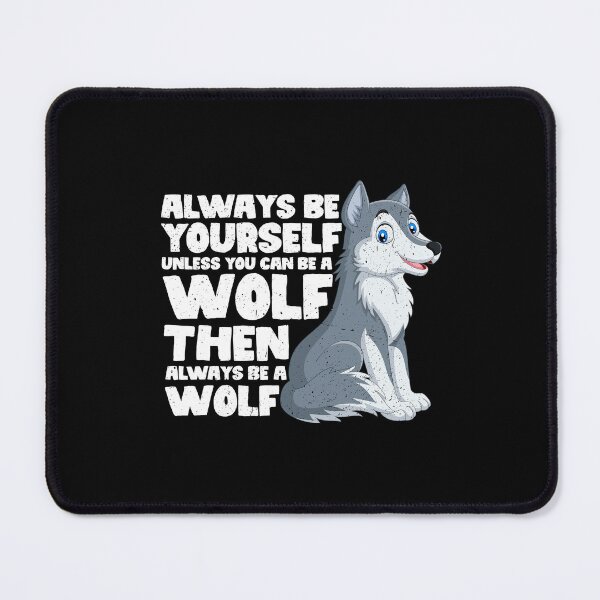 Item preview, Always Be Yourself Unless You Can Be a wolf. Then always be a wolf designed and sold by GabbyKash.