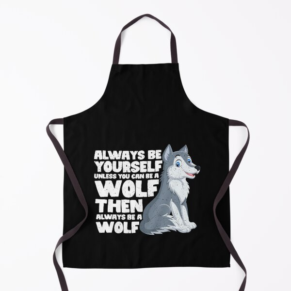 Item preview, Always Be Yourself Unless You Can Be a wolf. Then always be a wolf designed and sold by GabbyKash.