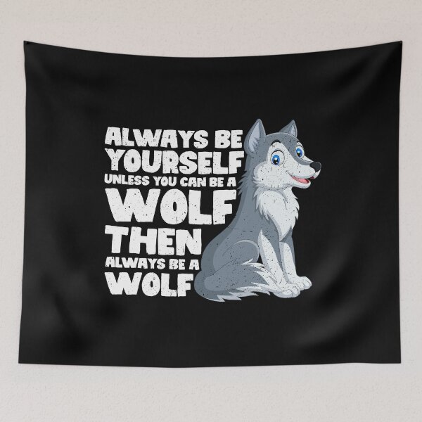 Item preview, Always Be Yourself Unless You Can Be a wolf. Then always be a wolf  designed and sold by GabbyKash.