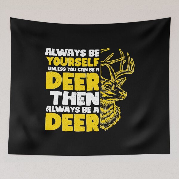 Item preview, Always Be Yourself Unless You Can Be a Deer. Then always be a Deer designed and sold by GabbyKash.
