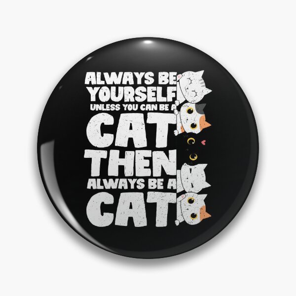 Item preview, Always Be Yourself Unless You Can Be a Cat. Then always be a Cat designed and sold by GabbyKash.