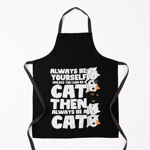Item preview, Always Be Yourself Unless You Can Be a Cat. Then always be a Cat designed and sold by GabbyKash.