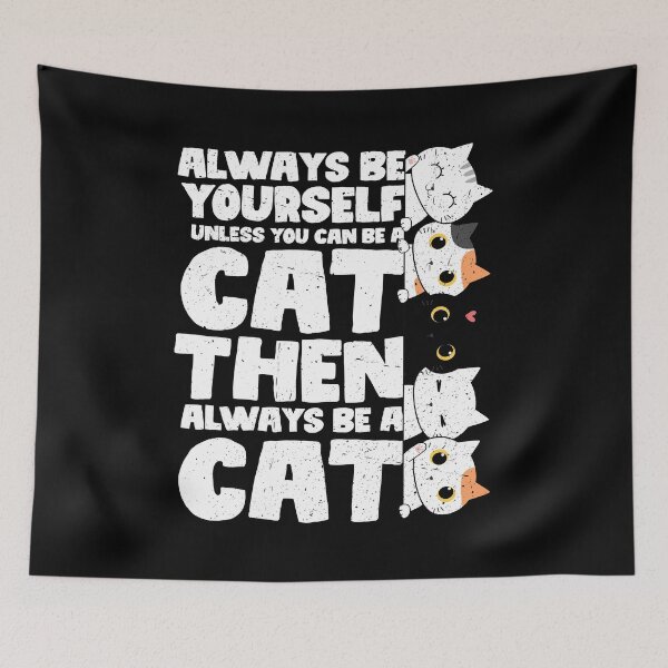 Item preview, Always Be Yourself Unless You Can Be a Cat. Then always be a Cat designed and sold by GabbyKash.